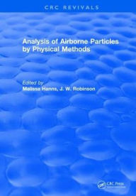 Title: Analysis of Airborne Particles by Physical Methods / Edition 1, Author: Malissa Hanns