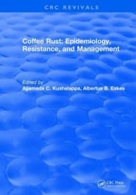Title: Coffee Rust: Epidemiology, Resistance and Management, Author: Ajjamada C. Kushalappa