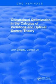 Title: Constrained Optimization In The Calculus Of Variations and Optimal Control Theory / Edition 1, Author: J Gregory