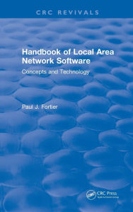 Title: CRC Handbook of Local Area Network Software: Concepts and Technology, Author: Paul L. Fortier