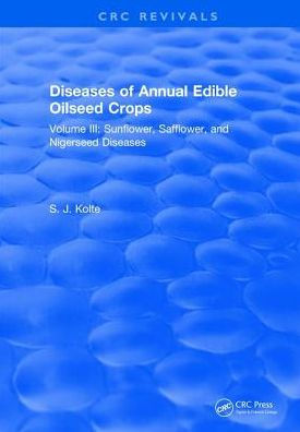 Diseases of Annual Edible Oilseed Crops: Volume III: Sunflower, Safflower, and Nigerseed