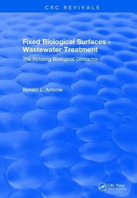 Fixed Biological Surfaces - Wastewater Treatment: The Rotating Biological Contactor / Edition 1