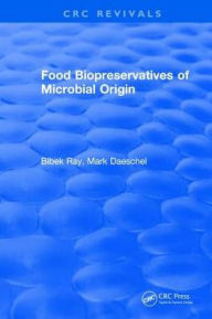 Title: Food Biopreservatives of Microbial Origin / Edition 1, Author: Bibek Ray
