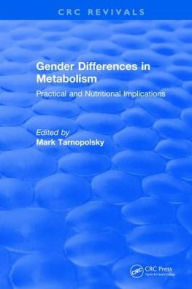 Title: Gender Differences in Metabolism: Practical and Nutritional Implications / Edition 1, Author: Mark Tarnopolsky