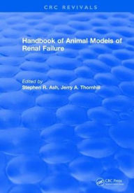 Title: Handbook of Animal Models of Renal Failure / Edition 1, Author: Stephen R. Ash