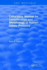 Title: Laboratory Manual for Classification and Morphology of Rumen Ciliate Protozoa, Author: B.A. Dehority