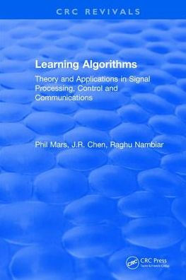 Learning Algorithms: Theory and Applications in Signal Processing, Control and Communications / Edition 1