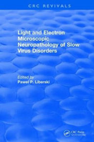 Title: Light And Electron Microscopic Neuropathology of Slow Virus Disorders / Edition 1, Author: P. P. Liberski