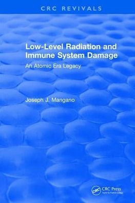 Low-Level Radiation and Immune System Damage: An Atomic Era Legacy