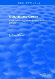 Title: Manufactured Carbon: A Self-Lubricating Material for Mechanical Devices / Edition 1, Author: R.R. Paxton