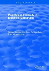 Title: Mobility and Proximity in Biological Membranes / Edition 1, Author: S. Damjanovich