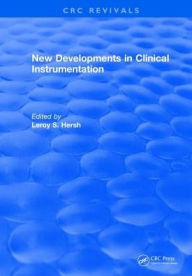 Title: New Developments in Clinical Instrumentation / Edition 1, Author: Leroy Hersh