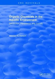 Title: Organic Chemicals in the Aquatic Environment: Distribution, Persistence, and Toxicity, Author: Alasdair H. Neilson