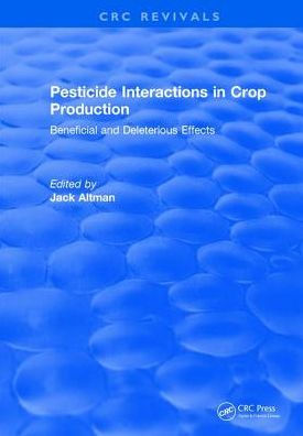 Pesticide Interactions in Crop Production: Beneficial and Deleterious Effects