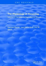 Title: The Physiology of Flowering: Volume II: Transition to Reproductive Growth, Author: Georges Bernier