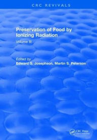 Title: Preservation Of Food By Ionizing Radiation: Volume III / Edition 1, Author: Edward S. Josephson
