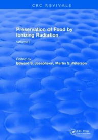 Title: Preservation Of Food By Ionizing Radiation: Volume I / Edition 1, Author: Edward S. Josephson