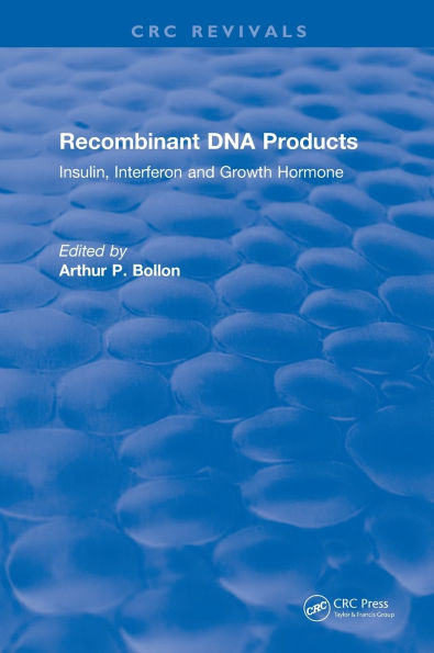 Recombinant DNA Products: Insulin, Interferon and Growth Hormone / Edition 1