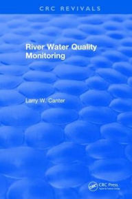 Title: River Water Quality Monitoring / Edition 1, Author: Larry W. Canter