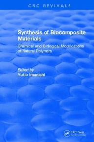 Title: Synthesis of Biocomposite Materials: Chemical and Biological Modifications of Natural Polymers, Author: Yukio Imanishi