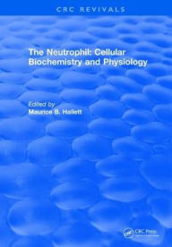 Title: The Neutrophil: Cellular Biochemistry and Physiology / Edition 1, Author: Maurice B. Hallett