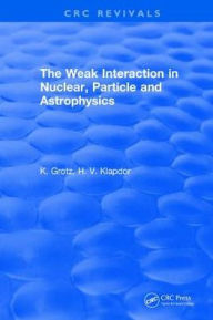 Title: The Weak Interaction in Nuclear, Particle and Astrophysics / Edition 1, Author: K. Grotz