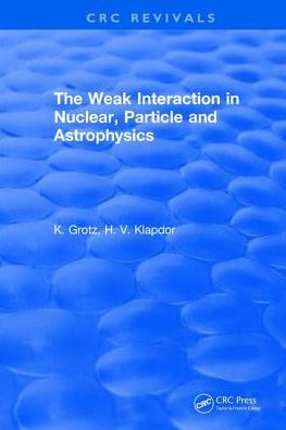 The Weak Interaction Nuclear, Particle and Astrophysics