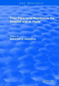 Title: Total Parenteral Nutrition in the Hospital and at Home / Edition 1, Author: Khursheed N. Jeejeebhoy