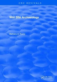 Title: Wet Site Archaeology, Author: Barbara A. Purdy