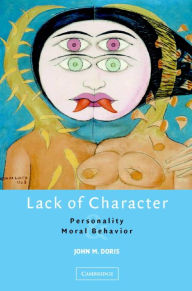 Title: Lack of Character: Personality and Moral Behavior, Author: John M. Doris