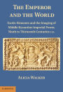 The Emperor and the World: Exotic Elements and the Imaging of Middle Byzantine Imperial Power, Ninth to Thirteenth Centuries C.E.