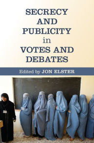 Title: Secrecy and Publicity in Votes and Debates, Author: Jon Elster