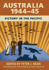 Title: Australia 1944-45: Victory in the Pacific, Author: Peter J. Dean