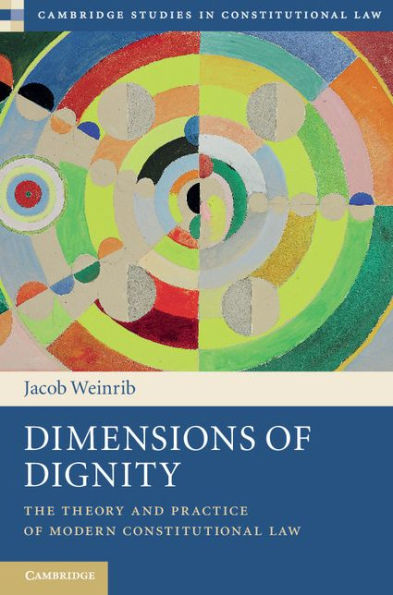 Dimensions of Dignity: The Theory and Practice of Modern Constitutional Law