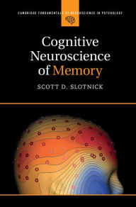 Title: Cognitive Neuroscience of Memory, Author: Scott D. Slotnick