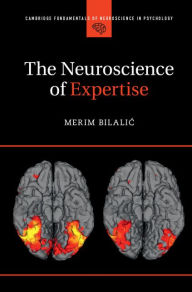 Title: The Neuroscience of Expertise, Author: Merim Bilalic