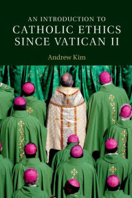 Title: An Introduction to Catholic Ethics since Vatican II, Author: Andrew Kim