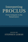 Interpreting Proclus: From Antiquity to the Renaissance