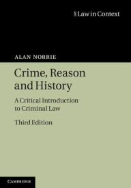 Title: Crime, Reason and History: A Critical Introduction to Criminal Law, Author: Alan Norrie