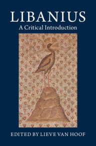 Title: Libanius: A Critical Introduction, Author: Lieve Van Hoof