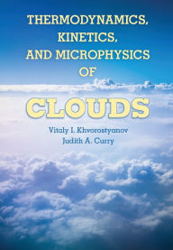 Title: Thermodynamics, Kinetics, and Microphysics of Clouds, Author: Vitaly I. Khvorostyanov