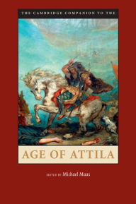 Title: The Cambridge Companion to the Age of Attila, Author: Michael Maas