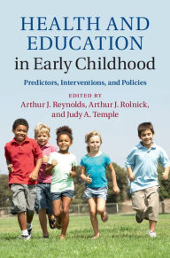 Title: Health and Education in Early Childhood: Predictors, Interventions, and Policies, Author: Arthur J. Reynolds