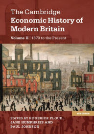 Title: The Cambridge Economic History of Modern Britain: Volume 2, Growth and Decline, 1870 to the Present, Author: Roderick Floud