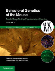 Title: Behavioral Genetics of the Mouse: Volume 2, Genetic Mouse Models of Neurobehavioral Disorders, Author: Susanna Pietropaolo