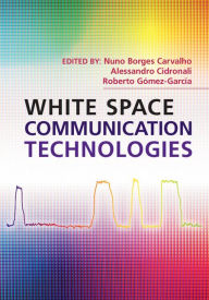 Title: White Space Communication Technologies, Author: Nuno Borges Carvalho