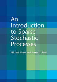 Title: An Introduction to Sparse Stochastic Processes, Author: Michael Unser