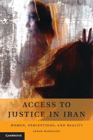 Title: Access to Justice in Iran: Women, Perceptions, and Reality, Author: Sahar Maranlou