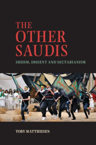 Title: The Other Saudis: Shiism, Dissent and Sectarianism, Author: Toby Matthiesen