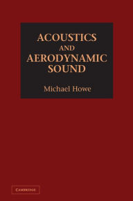 Title: Acoustics and Aerodynamic Sound, Author: Michael Howe